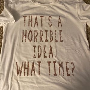 That’s a horrible idea T-shirt from sheshow.com white size s (nwt)